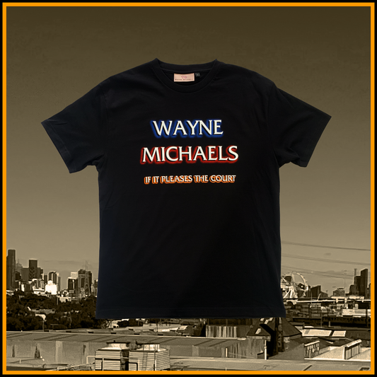 WAYNE MICHAELS "If It Pleases The Court" T-Shirt